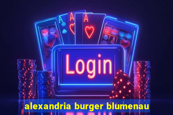 alexandria burger blumenau